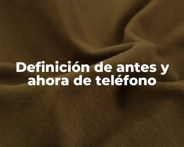 Definición de antes y ahora de teléfono