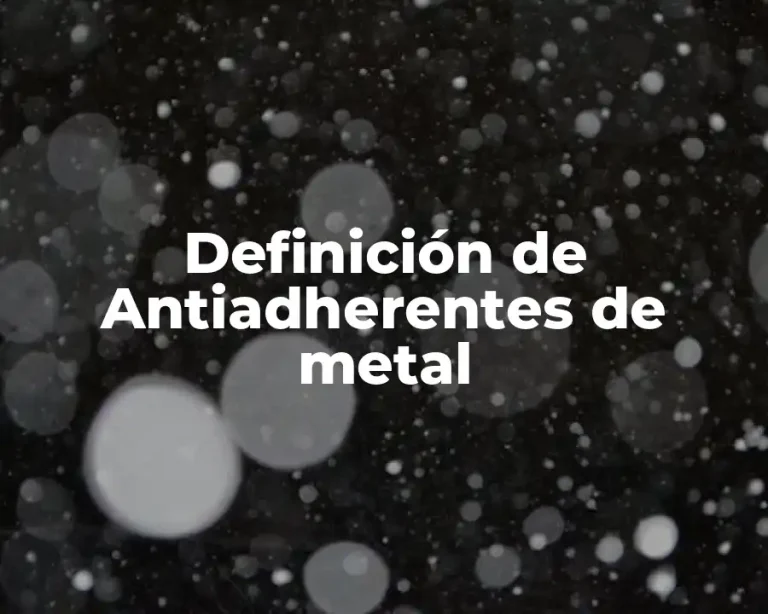 Definición de Antiadherentes de metal