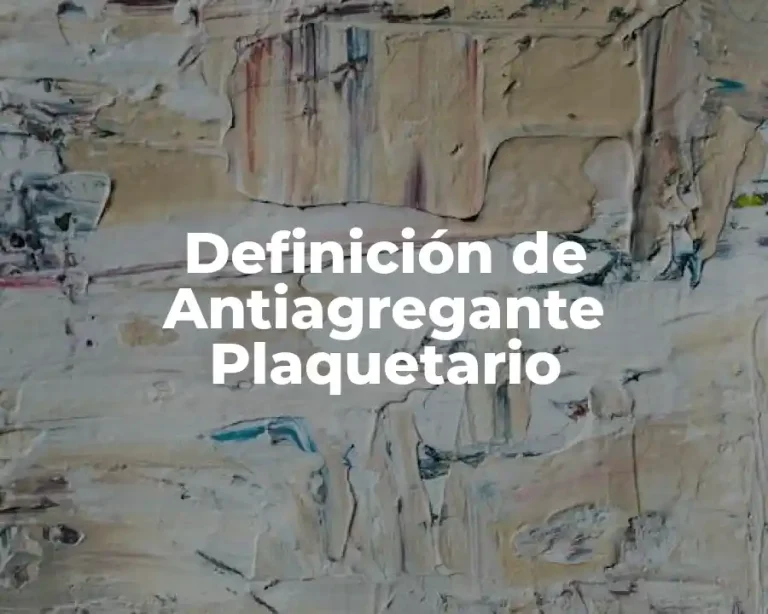 Definición de Antiagregante Plaquetario
