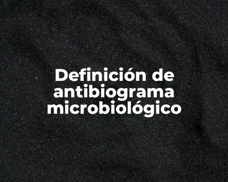 Definición de antibiograma microbiológico