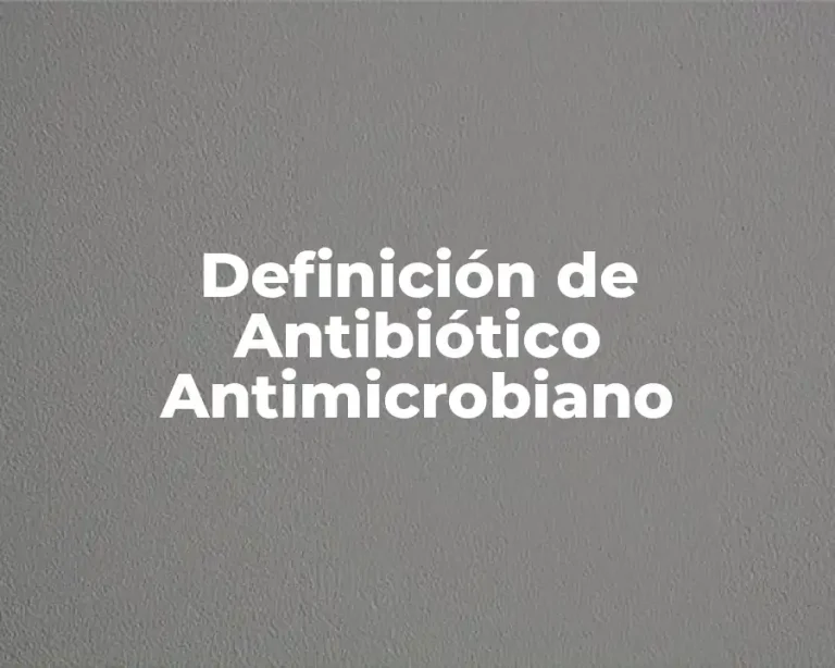 Definición de Antibiótico Antimicrobiano