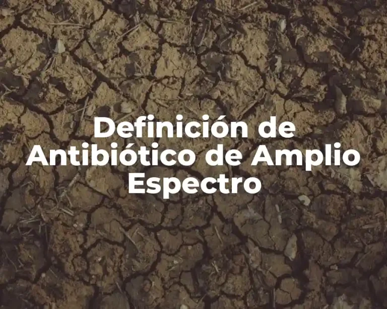 Definición de Antibiótico de Amplio Espectro