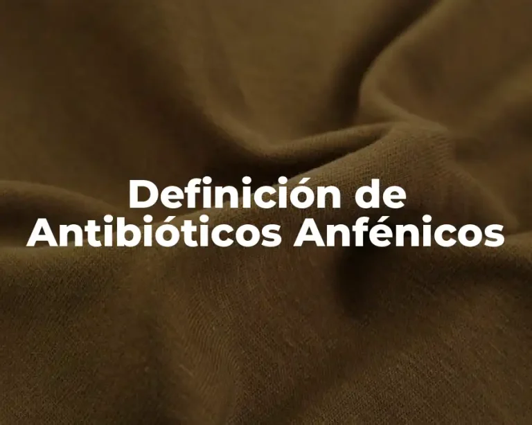 Definición de Antibióticos Anfénicos