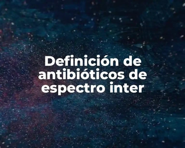 Definición de antibióticos de espectro inter