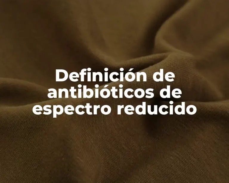 Definición de antibióticos de espectro reducido