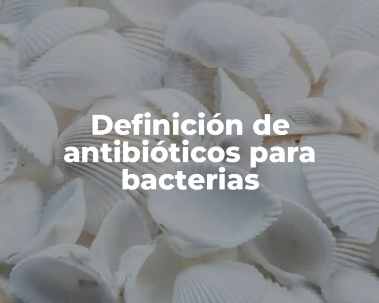 Definición de antibióticos para bacterias
