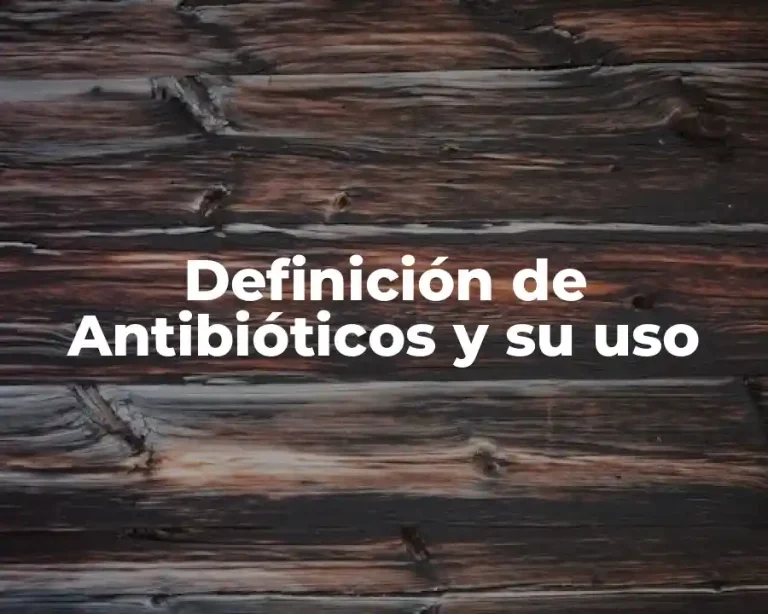 Definición de Antibióticos y su uso