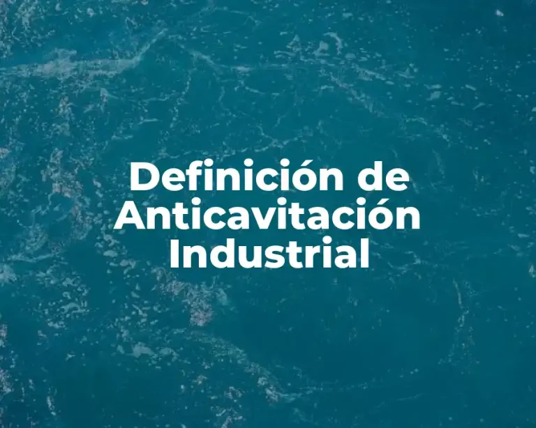 Definición de Anticavitación Industrial