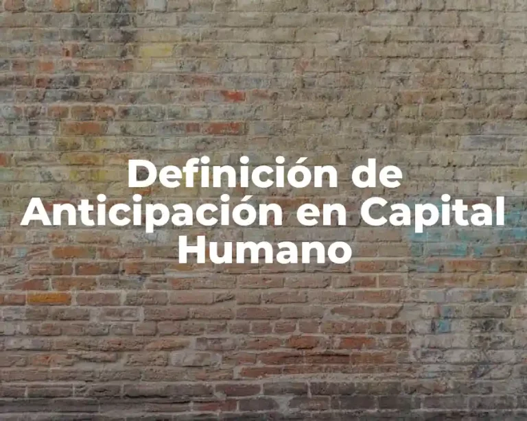 Definición de Anticipación en Capital Humano