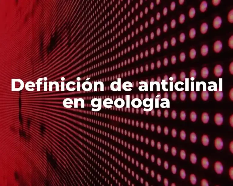 Definición de anticlinal en geología