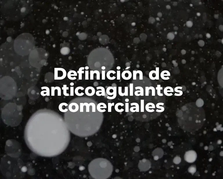 Definición de anticoagulantes comerciales