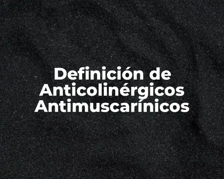 Definición de Anticolinérgicos Antimuscarínicos