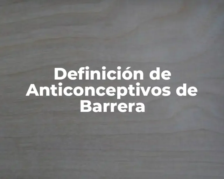 Definición de Anticonceptivos de Barrera