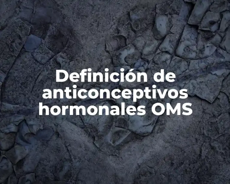 Definición de anticonceptivos hormonales OMS