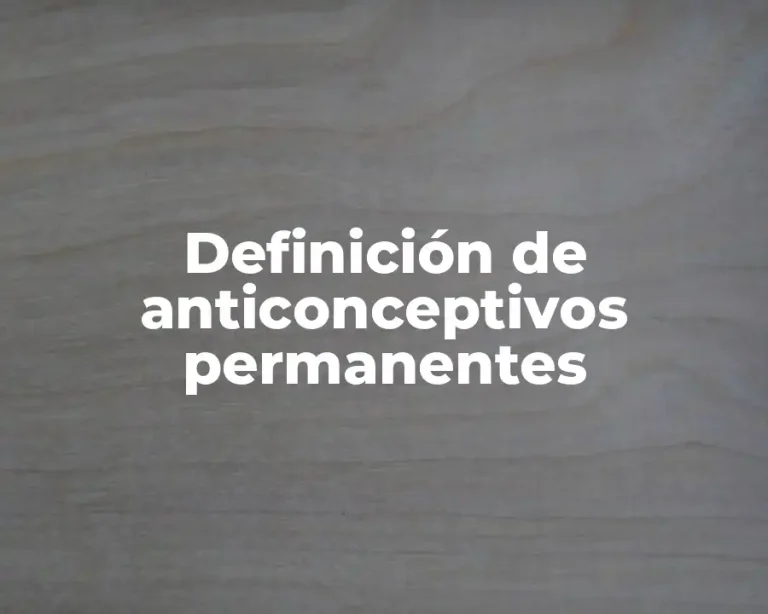 Definición de anticonceptivos permanentes