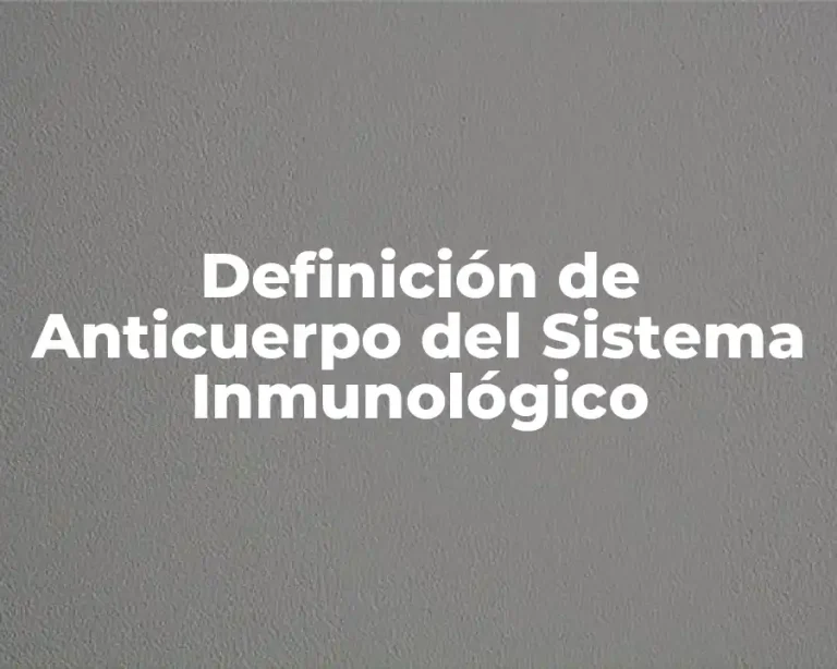 Definición de Anticuerpo del Sistema Inmunológico