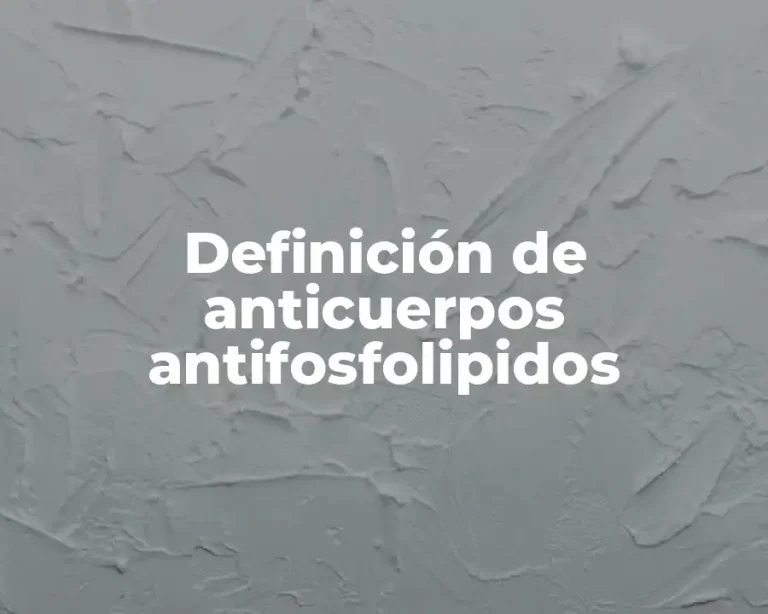 Definición de anticuerpos antifosfolipidos