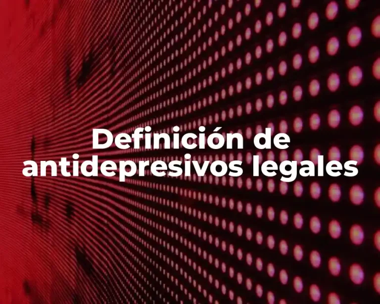 Definición de antidepresivos legales