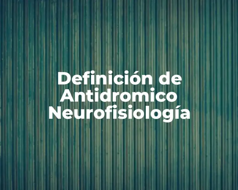 Definición de Antidromico Neurofisiología