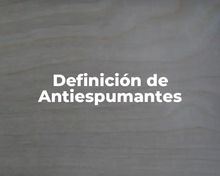Definición de Antiespumantes