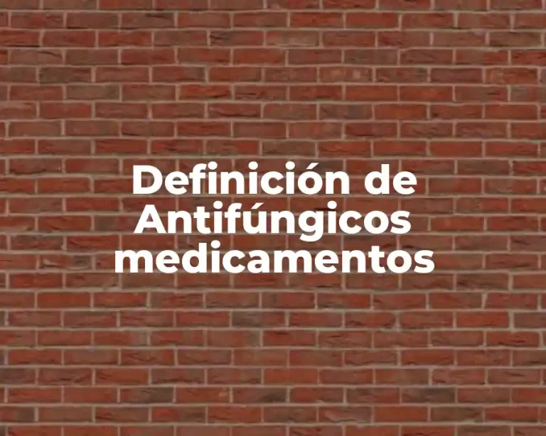 Definición de Antifúngicos medicamentos