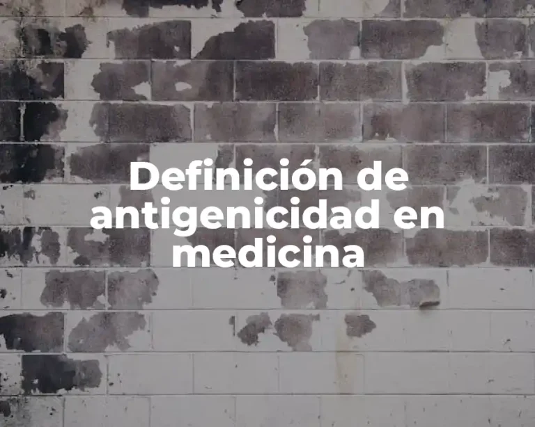 Definición de antigenicidad en medicina