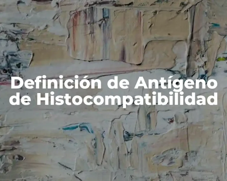 Definición de Antígeno de Histocompatibilidad