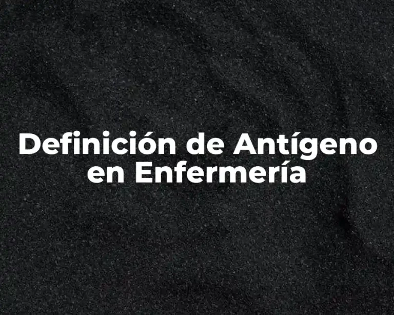 Definición de Antígeno en Enfermería