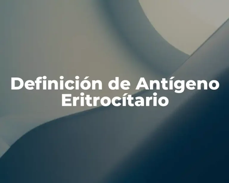 Definición de Antígeno Eritrocítario