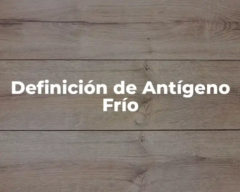 Definición de Antígeno Frío