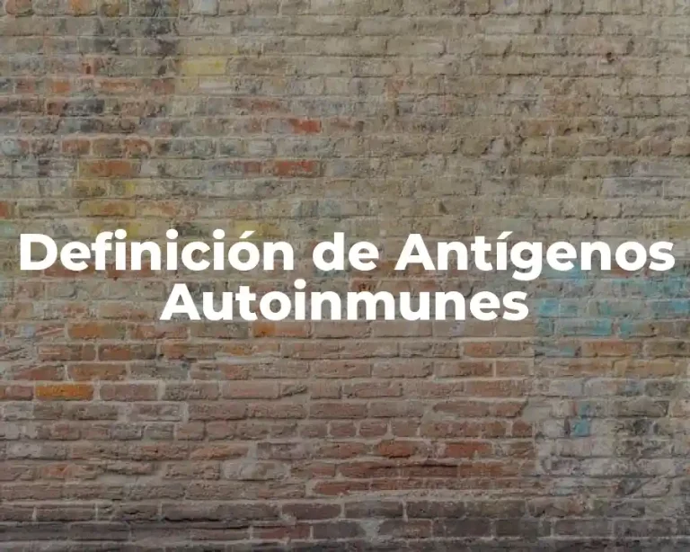 Definición de Antígenos Autoinmunes