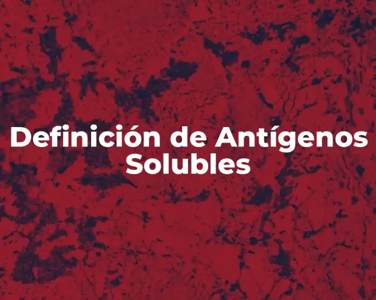 Definición de Antígenos Solubles