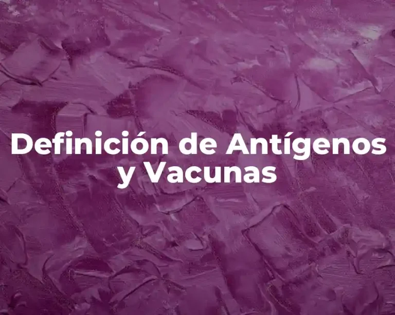 Definición de Antígenos y Vacunas