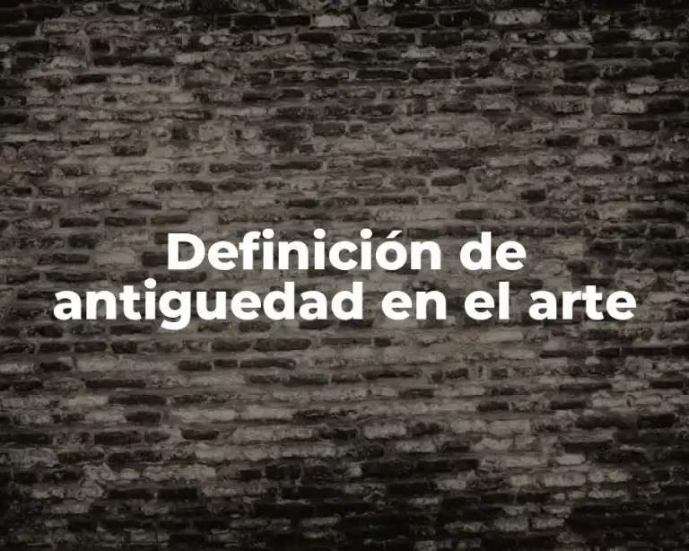 Definición de antiguedad en el arte