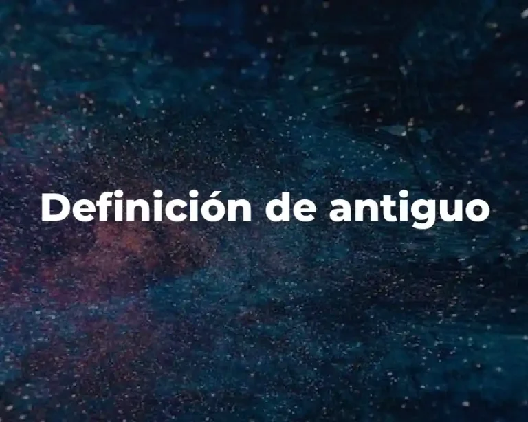 Definición de antiguo