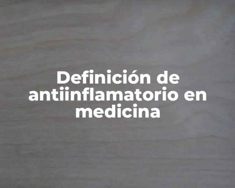 Definición de antiinflamatorio en medicina