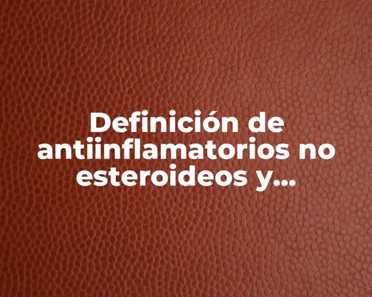Definición de antiinflamatorios no esteroideos y esteroideos