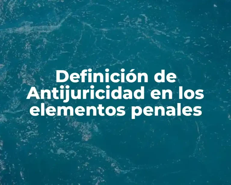 Definición de Antijuricidad en los elementos penales