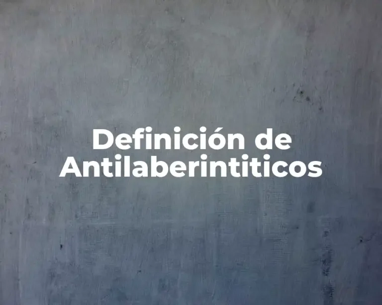 Definición de Antilaberintiticos