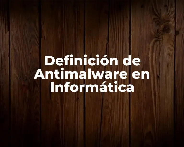 Definición de Antimalware en Informática