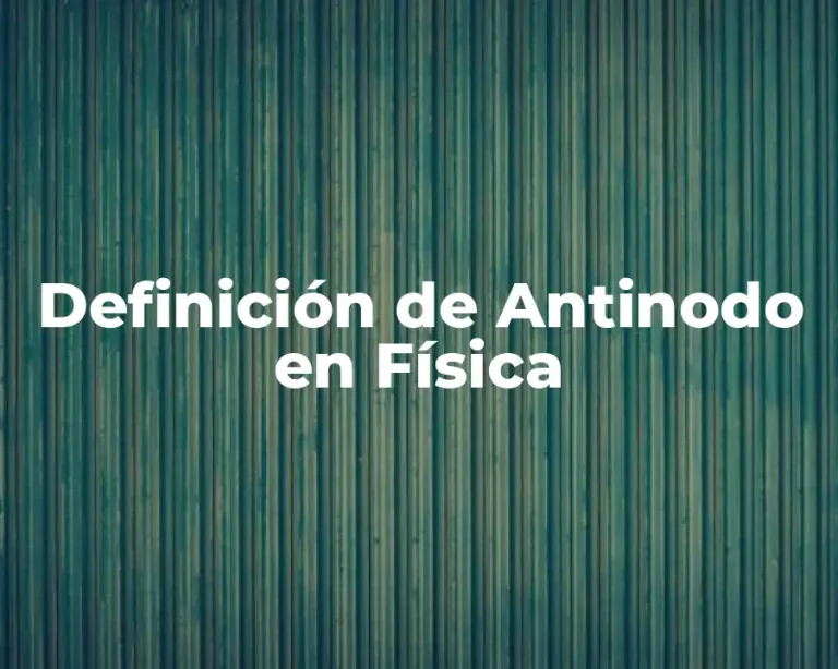 Definición de Antinodo en Física