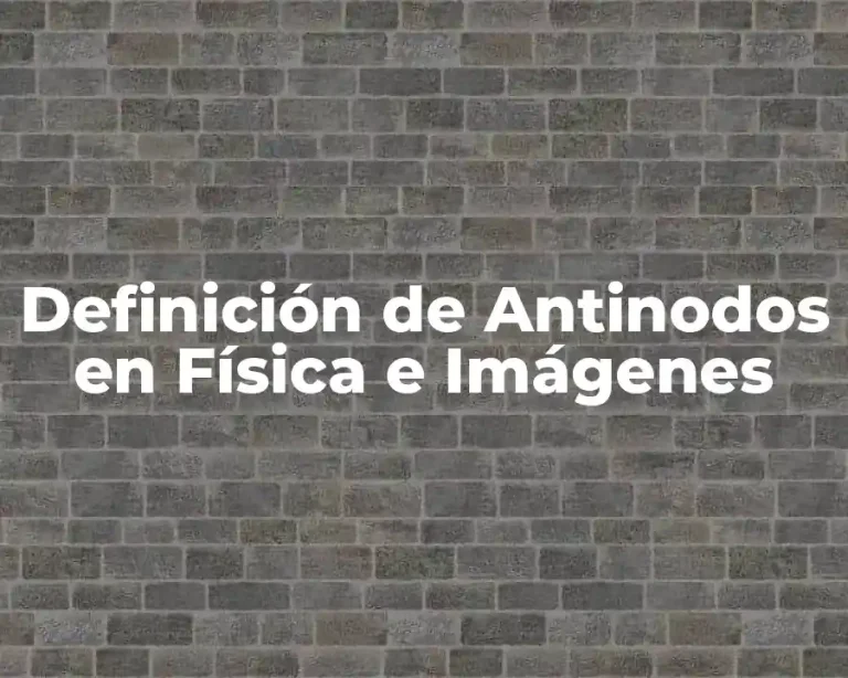 Definición de Antinodos en Física e Imágenes