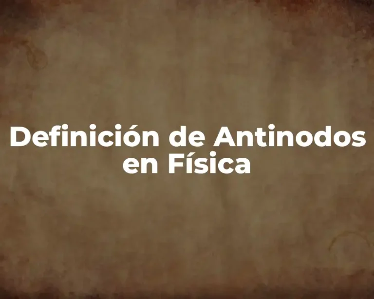 Definición de Antinodos en Física