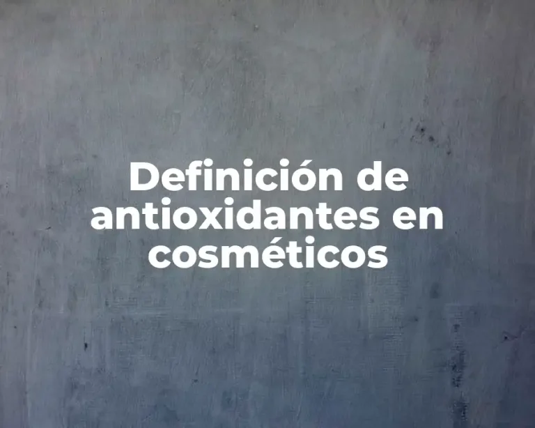 Definición de antioxidantes en cosméticos