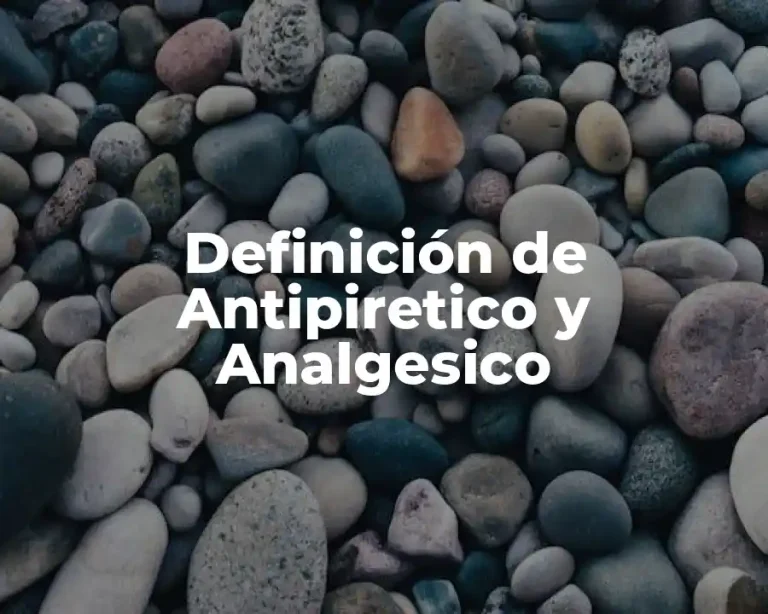 Definición de Antipiretico y Analgesico