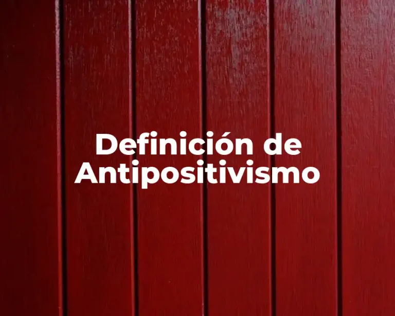 Definición de Antipositivismo