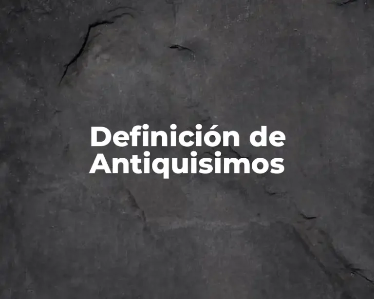 Definición de Antiquisimos
