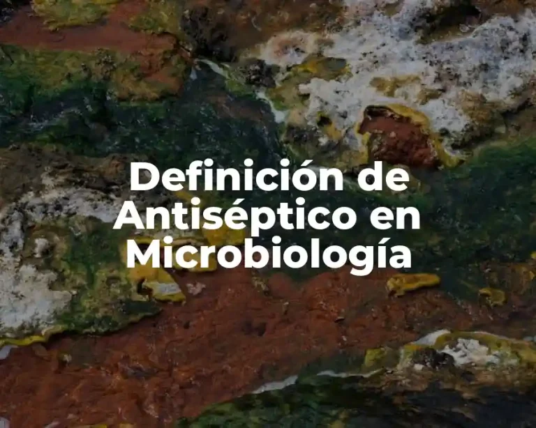 Definición de Antiséptico en Microbiología
