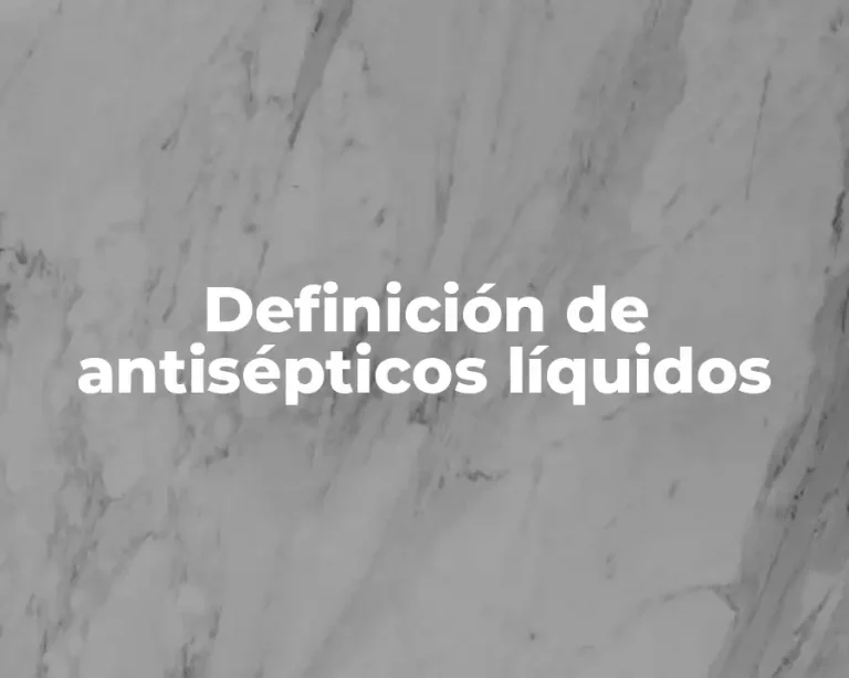 Definición de antisépticos líquidos