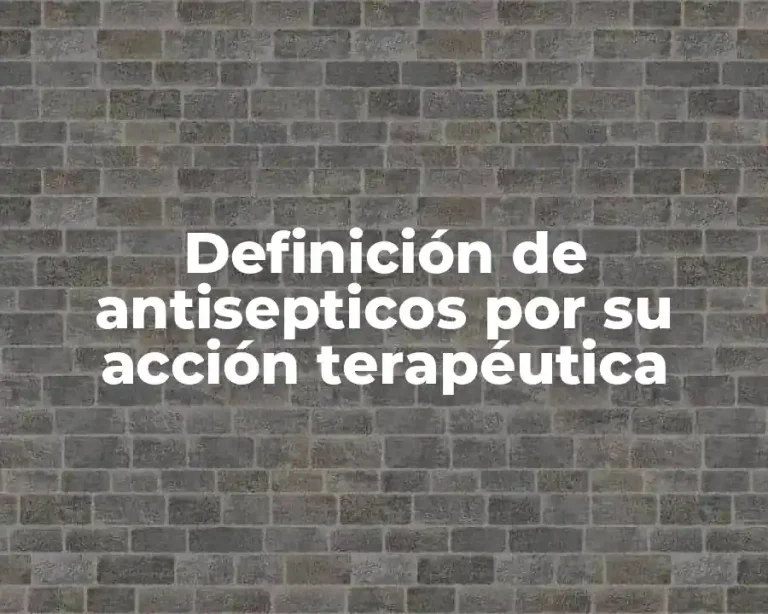Definición de antisepticos por su acción terapéutica
